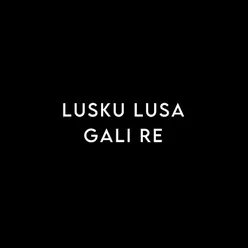 Lusku Lusa Gali Re